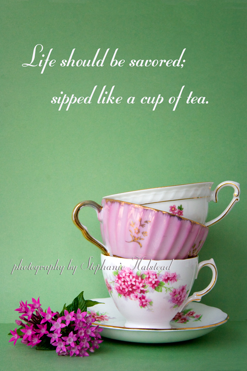 "Savor Life".  Photos of multiple teacups..